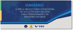 Leia mais sobre o artigo A Tripla Hélice como condutora de soluções inovadoras para enfrentamento de desastres naturais